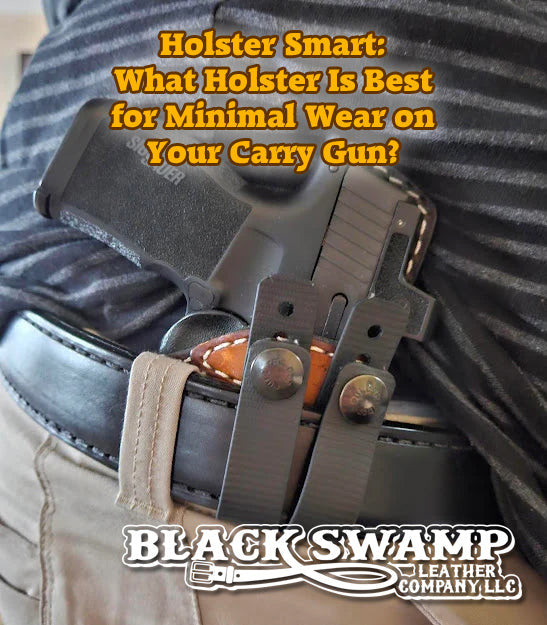 Holster Smart: What Holster Is Best for Minimal Wear on Your Carry Gun?