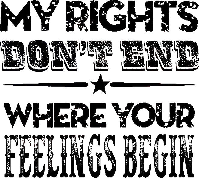 My Rights Don't End Where Your Feelings Begin